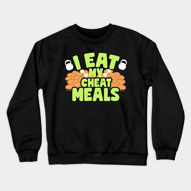 I Eat My Cheat Meals Chicken Nuggets Crewneck Sweatshirt by thingsandthings